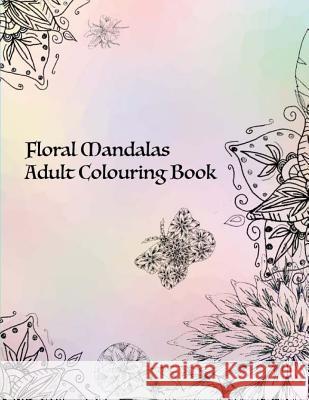 Floral Mandala: Colouring Book Stephanie Tran 9781545214831 Createspace Independent Publishing Platform