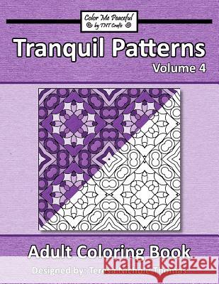 Tranquil Patterns Adult Coloring Book, Volume 4 Teresa Nichole Thomas 9781545218280 Createspace Independent Publishing Platform