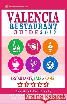 Valencia Restaurant Guide 2018: Best Rated Restaurants in Valencia, Spain - 500 Restaurants, Bars and Cafés recommended for Visitors, 2018 McNaught, Richard F. 9781545235171