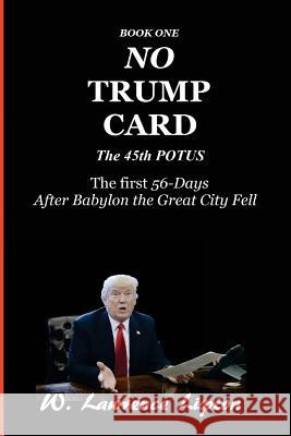 No Trump Card: The First Fifty-six Days After Babylon the Great City Fell Lipton, W. Lawrence 9781545260845 Createspace Independent Publishing Platform