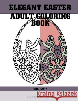 Elegant Easter Adult Coloring Book: Volume 2 Vivatiks Services 9781545286999 Createspace Independent Publishing Platform