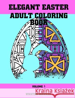 Elegant Easter Adult Coloring Book: Volume 3 Vivatiks Services 9781545287545 Createspace Independent Publishing Platform