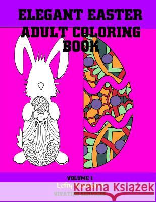 Elegant Easter Adult Coloring Book: Volume 1 Lefty Version 1 Vivatiks Services 9781545288177 Createspace Independent Publishing Platform