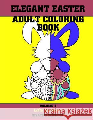 Elegant Easter Adult Coloring Book: Volume 4 Lefty Version 1 Vivatiks Services 9781545288641 Createspace Independent Publishing Platform