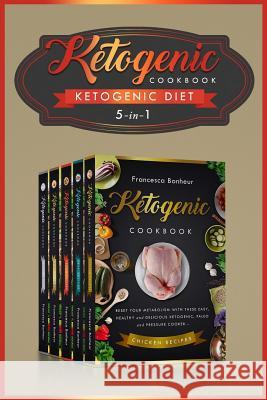 Ketogenic Diet: 5 in 1 ! Reset Your Metabolism With these Easy, Healthy and Delicious Ketogenic Recipes! Bonheur, Francesca 9781545306871