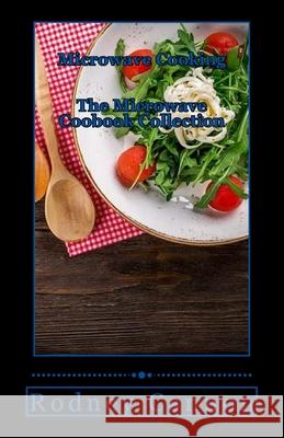 Microwave Cooking: The Microwave Cookbook collection Cannon, Rodney 9781545323939 Createspace Independent Publishing Platform