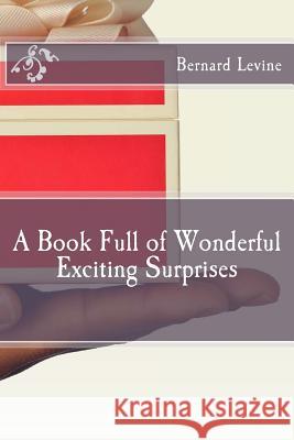 A Book Full of Wonderful Exciting Surprises Bernard Levine 9781545378168