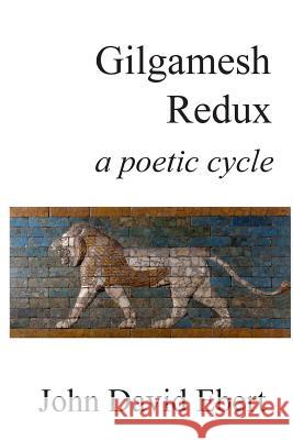 Gilgamesh Redux: a poetic cycle Ebert, John David 9781545388969