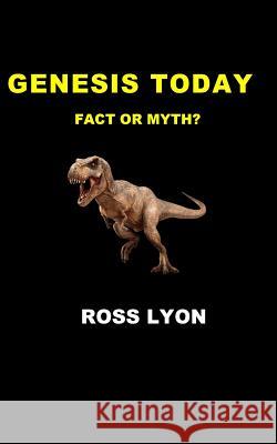 Genesis Today: Fact or Fiction? Ross Lyon 9781545404720 Createspace Independent Publishing Platform