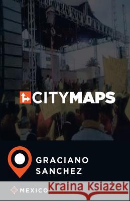 City Maps Graciano Sanchez Mexico James McFee 9781545410165