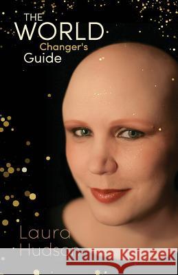 The World Changer's Guide Laura Hudson Anthony Carrigan 9781545410875