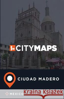 City Maps Ciudad Madero Mexico James McFee 9781545417805