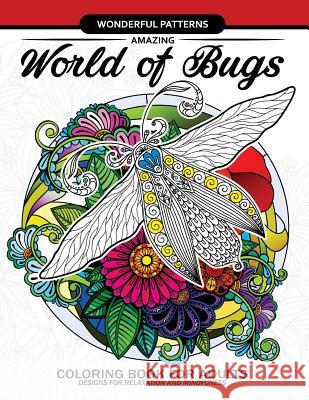 Amazing World of Bugs coloring book for adults: Flower, Floral with insects butterfly, Dragonfly, beetle, bee, ladybug, grasshopper Adult Coloring Books 9781545431139 Createspace Independent Publishing Platform