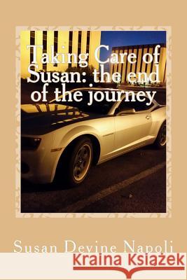 Taking Care of Susan: the end journey Susan Devine Napoli 9781545441060