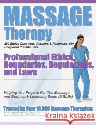 Massage Therapy Professional Ethics, Boundaries, Regulations, and Laws: A 250 Question Review For Massage & Bodywork Practitioners Exams, National 9781545442463 Createspace Independent Publishing Platform