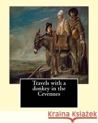 Travels with a donkey in the Cevennes By: Robert Louis Stevenson, illustrated By: Walter Crane (15 August 1845 - 14 March 1915): Travels with a Donkey Crane, Walter 9781545454985