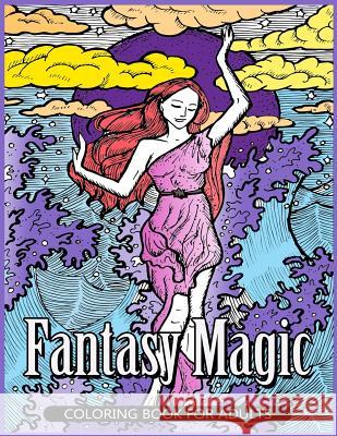Fantasy Magic Coloring Book for Adults: Magical Fantasy Adult Coloring Book Color Moment                             Fantasy Coloring Books for Adults 9781545461785