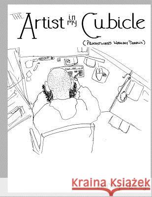 The Artist in my Cubicle: (Procrastinated Workday Doodles) Young, David 9781545470688