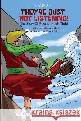 They're Just NOT Listening!: The Story of prophet Noah (Nuh) Eslam Fekry Lilly S. Mohsen 9781545520840 Createspace Independent Publishing Platform
