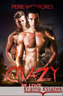 Crazy In Love: The Story of a Gay Demon Wolford, Perie 9781545580981 Createspace Independent Publishing Platform