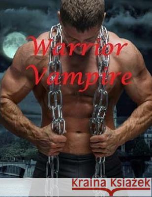 Warrior Vampire: Paranormal Fantasy Romance Anthology Witch and Vampire Hybrid Jvr Publishing 9781545581742 Createspace Independent Publishing Platform