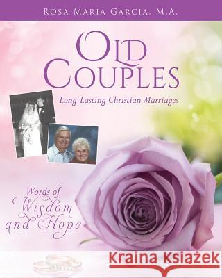 Old Couples: Long-Lasting Christian Marriages Rosa Maria Garcia M a 9781545604298