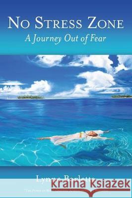 No Stress Zone: A Journey Out of Fear Lynne Barletta 9781545612866