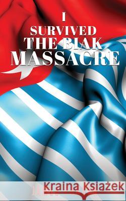 I Survived the Biak Massacre James Parker 9781545618059