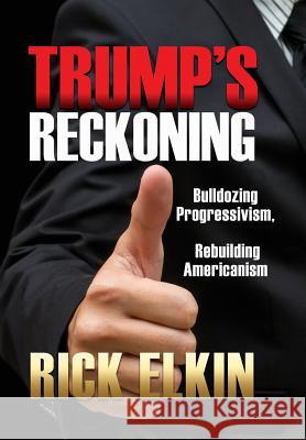 Trump's Reckoning Rick Elkin 9781545634349 Liberty Hill Publishing