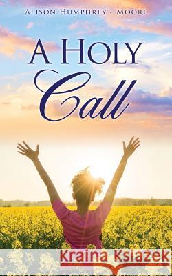 A Holy Call Alison Humphrey- Moore 9781545656396