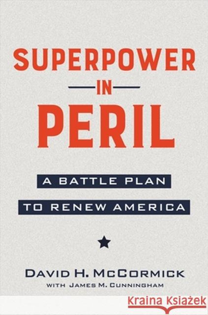 Superpower in Peril: A Battle Plan to Renew America David McCormick 9781546001959