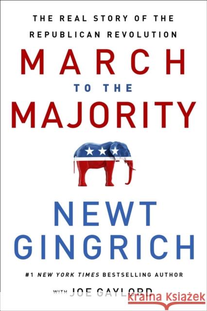 March to the Majority: The Real Story of the Republican Revolution Newt Gingrich Joe Gaylord 9781546004851
