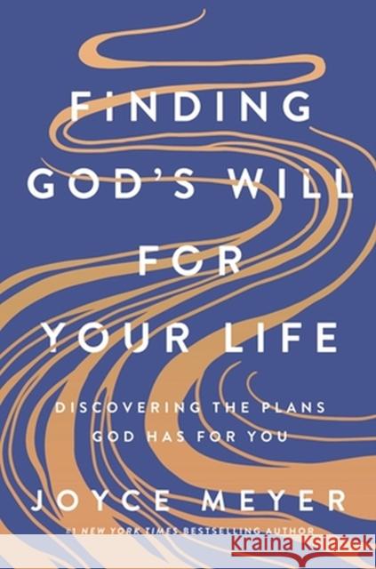 Finding God's Will for Your Life: Discovering the Plans God Has for You Joyce Meyer 9781546005780