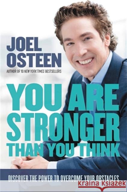 You Are Stronger Than You Think: Unleash the Power to Go Bigger, Go Bold, and Go Beyond What Limits You Osteen, Joel 9781546041764