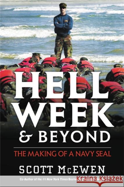 Hell Week and Beyond: The Making of a Navy Seal Scott McEwen 9781546084969