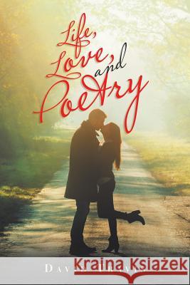 Life, Love, and Poetry David Travis 9781546237990