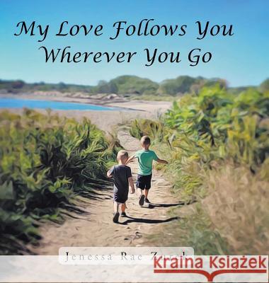 My Love Follows You Wherever You Go Jenessa Rae Zurek 9781546238713