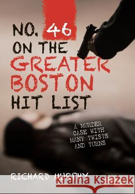 No. 46 on the Greater Boston Hit List: A Murder Case with Many Twists and Turns Richard Murphy 9781546241966