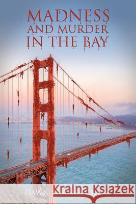 Madness and Murder in the Bay Dawn Shanea Clark 9781546247418