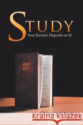Study: Your Eternity Depends on It! George Nelson 9781546257806