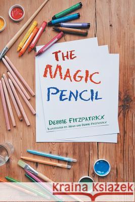 The Magic Pencil Debbie Fitzpatrick Aidan Fitzpatrick 9781546277293