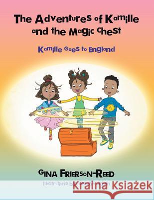 The Adventures of Kamille and the Magic Chest: Kamille Goes to England Gina Frierson-Reed Orsolya Orban 9781546278641