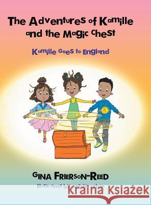 The Adventures of Kamille and the Magic Chest: Kamille Goes to England Gina Frierson-Reed Orsolya Orban 9781546278658