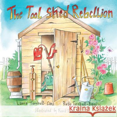 The Tool Shed Rebellion Laura Turnbull-Gans Ruth Turnbull-Bayliss Frank Endersby 9781546301134