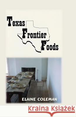 Texas Frontier Foods II Elaine Coleman 9781546313779 Createspace Independent Publishing Platform