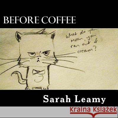 Before Coffee: A comic book Leamy, Sarah 9781546336655 Createspace Independent Publishing Platform