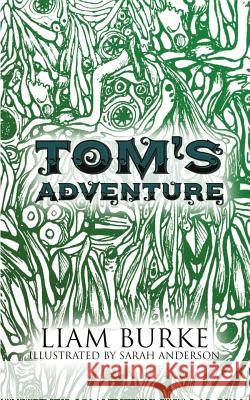 Tom's Adventure Liam Burke Sarah Anderson 9781546339946 Createspace Independent Publishing Platform