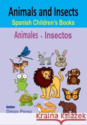 Spanish Children's Books: Animals and Insects Diego Perez 9781546361053