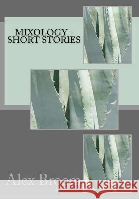 Mixology - Short Stories Alex Broom 9781546372967