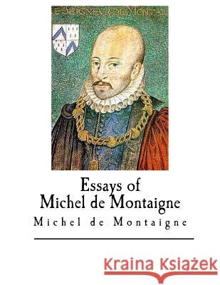 Essays of Michel de Montaigne Michel d Charles Cotton William Carew Hazilitt 9781546383567 Createspace Independent Publishing Platform